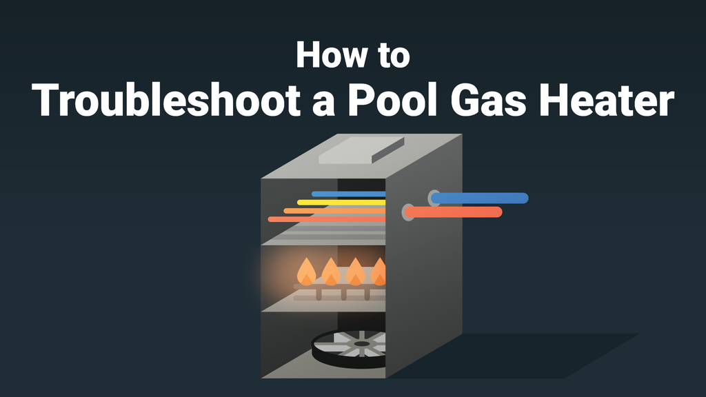 How to Troubleshoot a Pool Gas Heater—Fast – PoolPartsToGo