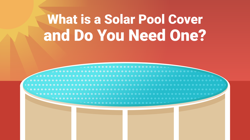 What is a Solar Pool Cover and Do You Need One? – PoolPartsToGo
