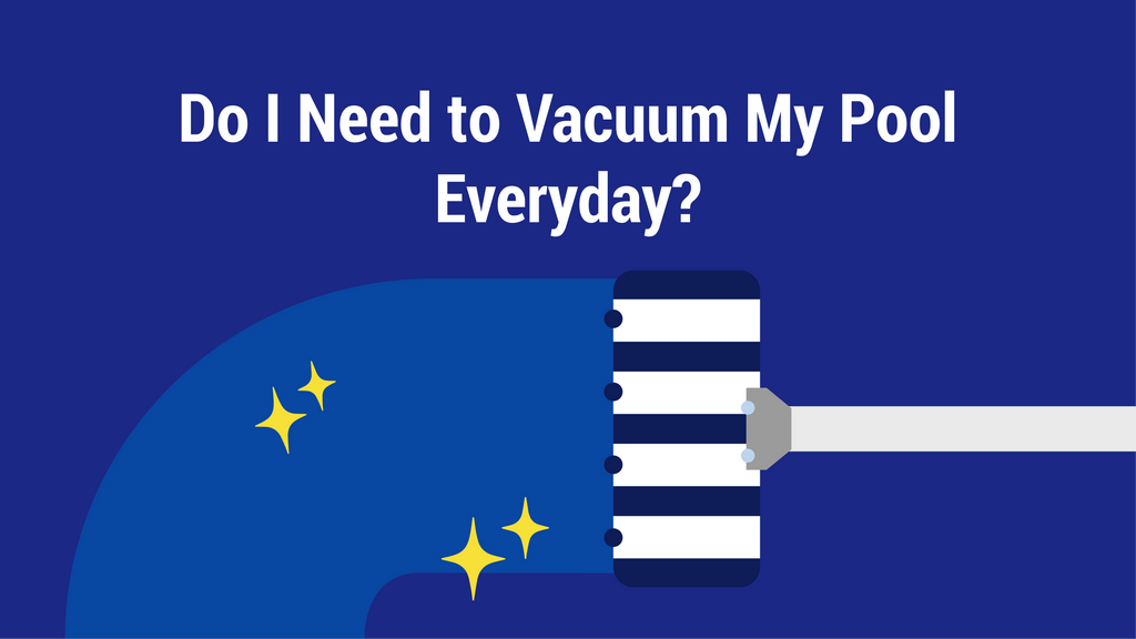 Do I Need to Vacuum My Pool Everyday? PoolPartsToGo