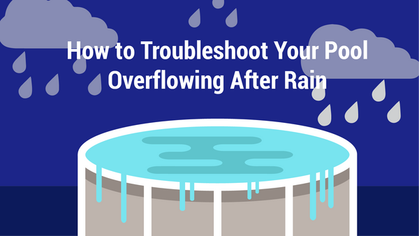 How to Troubleshoot Your Pool Overflowing After Rain