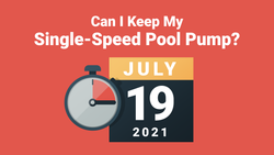 Can I Keep My Single-Speed Pool Pump? Here's the Deadline to Replace Your Current Pump