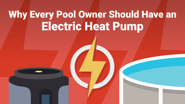 Why Every Pool Owner Should Have an Electric Heat Pump