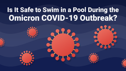 Is It Safe to Swim in a Pool During the Omicron COVID-19 Outbreak?