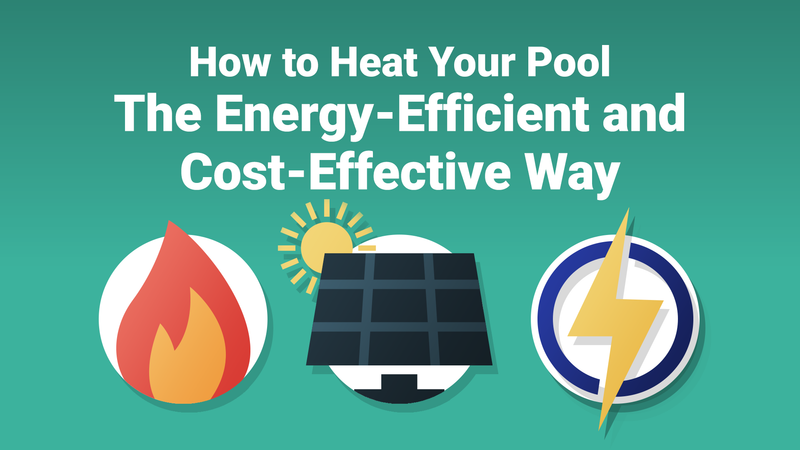 How to Heat Your Pool—The Energy-Efficient and Cost-Effective Way