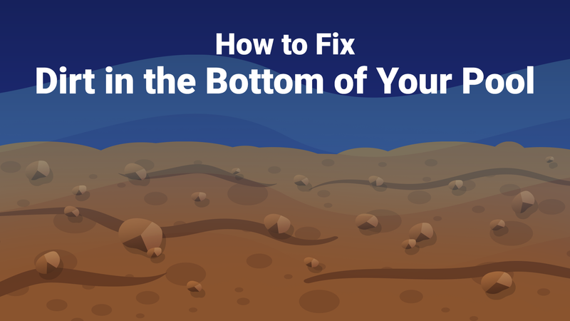 Dirt in the Bottom of Your Pool? Here’s How to Fix It