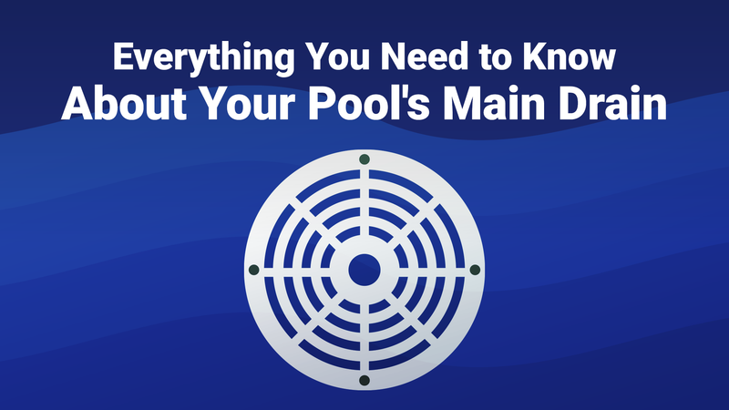 Everything You Need to Know About Your Pool's Main Drain