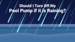 Should I Turn Off My Pool Pump if it is Raining?