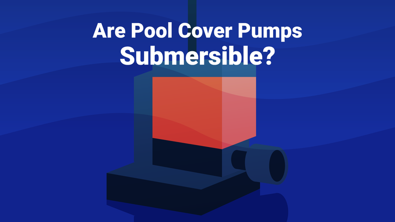 Are Pool Cover Pumps Submersible?