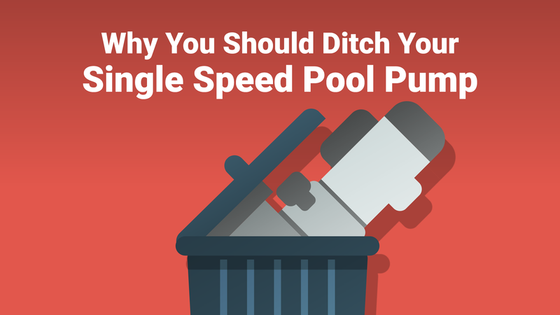Why You Should Ditch Your Single Speed Pool Pump NOW