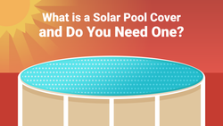 What is a Solar Pool Cover and Do You Need One?