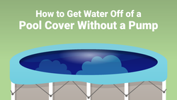 How to Get Water Off of a Pool Cover Without a Pump