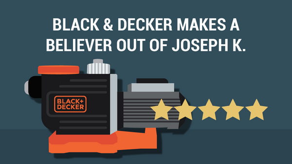 BLACK + DECKER Makes a Believer Out of Joseph K.