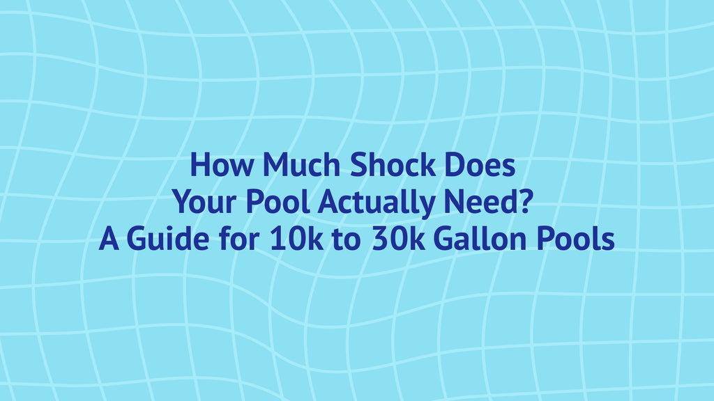 Pool Shock Guide: Dosage for 10k–30k Gallon Pools (2026) – PoolPartsToGo