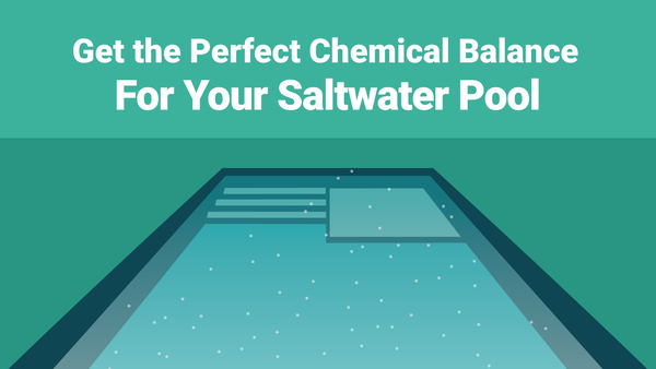 How to Get the Perfect Chemical Balance for Your Saltwater Pool—The Easy Way