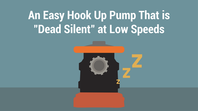 An Easy Hook Up Pump That is "Dead Silent" at Low Speeds