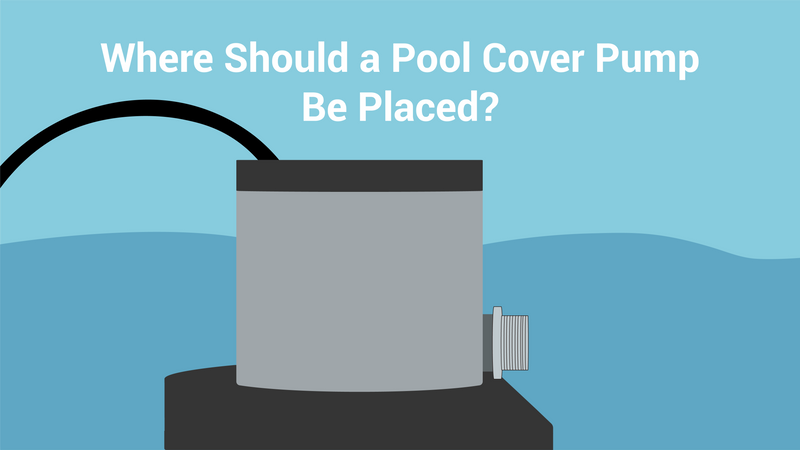Where Should a Pool Cover Pump Be Placed?