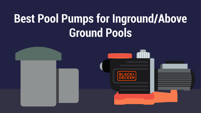 Best Pool Pumps for Inground/Above Ground Pools