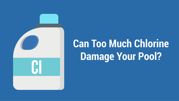 Can Too Much Chlorine Damage Your Pool?