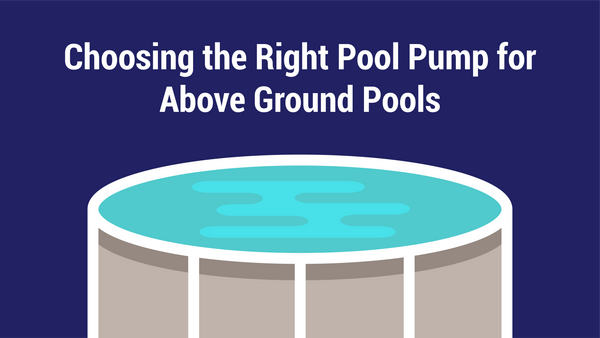 Choosing the Right Pool Pump for Above Ground Pools