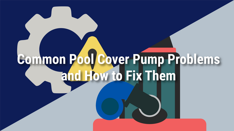 Common Pool Cover Pump Problems and How to Fix Them