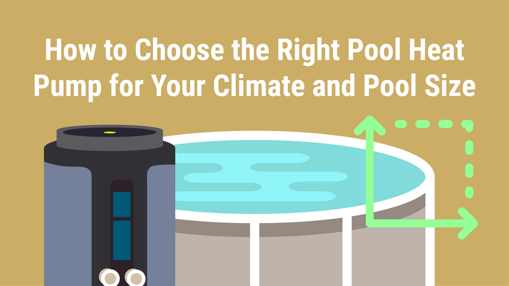 How to Choose the Right Pool Heat Pump for Your Climate and Pool Size ...
