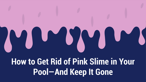 How to Get Rid of Pink Slime In Your Pool