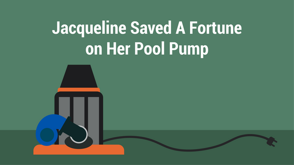 Jacqueline Saved A Fortune on Her Pool Pump