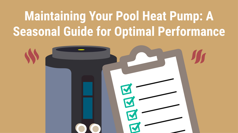 Maintaining Your Pool Heat Pump: A Seasonal Guide for Optimal Performance