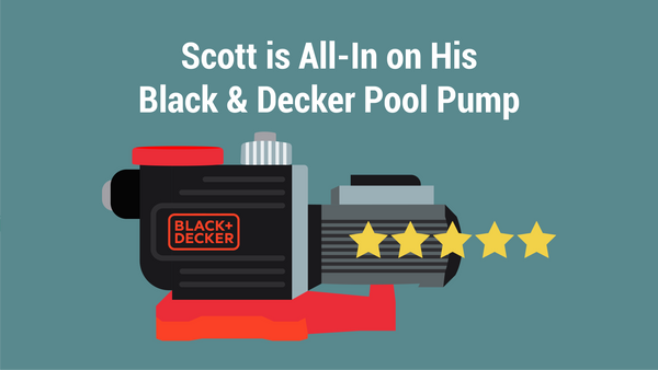 Scott is All-In on His BLACK + DECKER Pool Pump