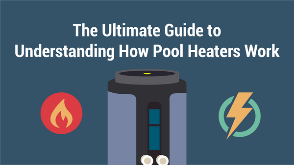 The Ultimate Guide to Understanding How Pool Heaters Work