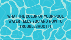 What the Color of Your Pool Water Tells You And How to Troubleshoot it